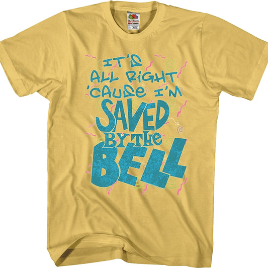 It's All Right 'Cause I'm Saved By The Bell T-Shirt