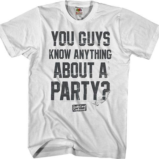 Know Anything About A Party Dazed and Confused T-Shirt