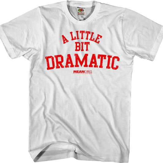 Mean Girls A Little Bit Dramatic T-Shirt