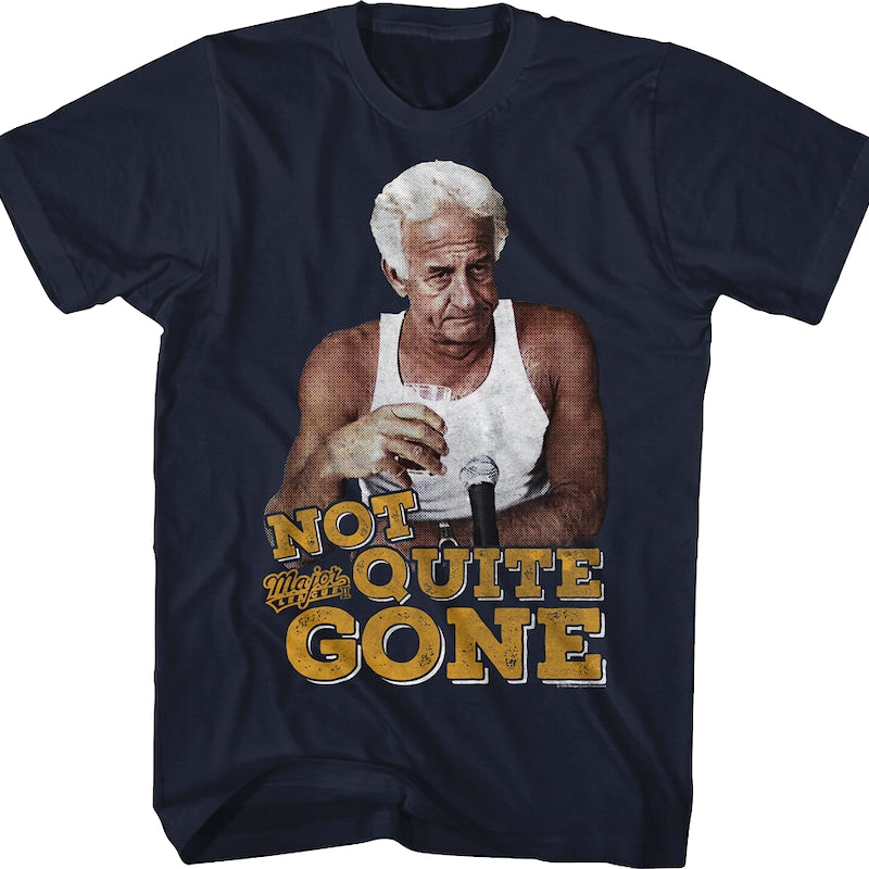 Not Quite Gone Major League T-Shirt