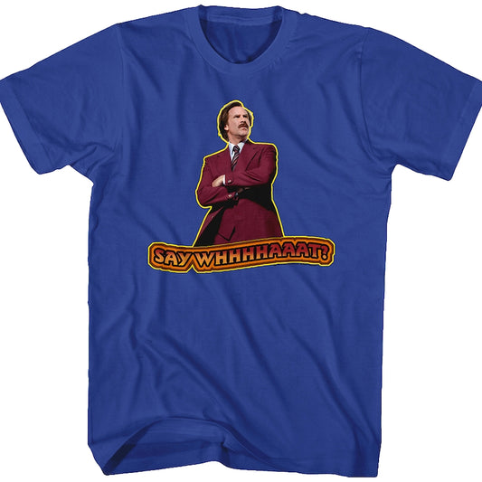 Say What Anchorman 2 Shirt