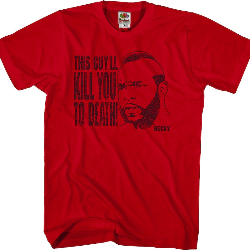 This Guy'll Kill You To Death Rocky T-Shirt