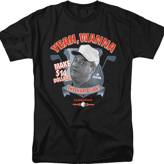 Wanna Make $14 The Hard Way Caddyshack T-Shirt