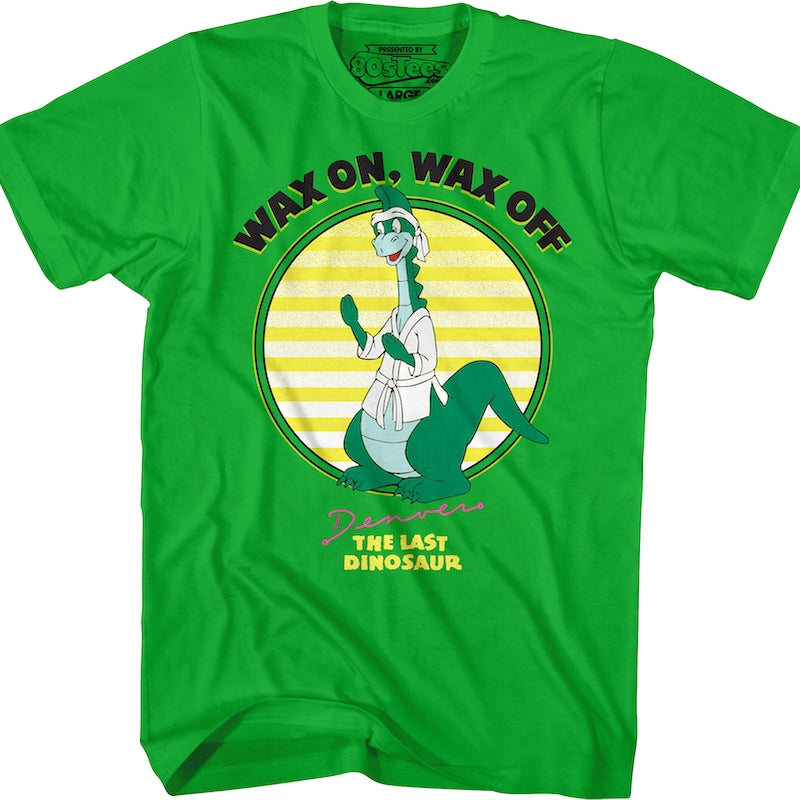 Wax On Wax Off Denver The Last Dinosaur T-Shirt