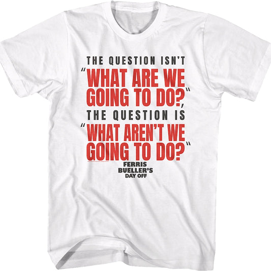 What Are We Going To Do Ferris Bueller's Day Off T-Shirt
