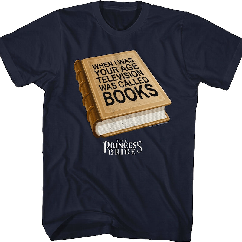 When I Was Your Age Television Was Called Books Princess Bride T-Shirt