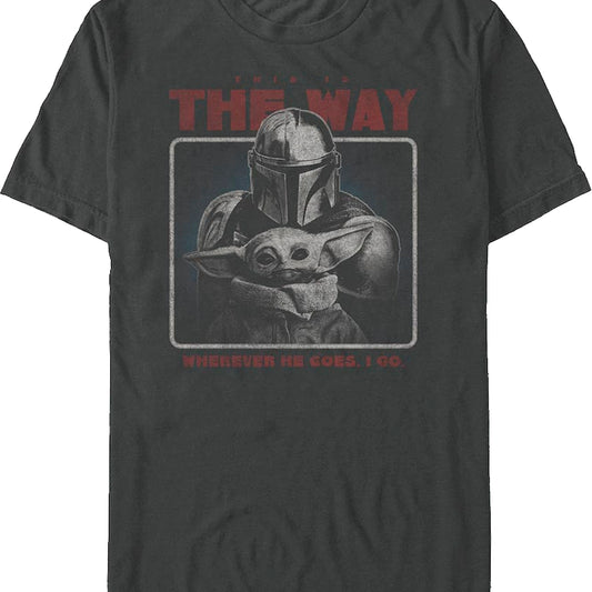 Wherever He Goes I Go The Mandalorian Star Wars T-Shirt