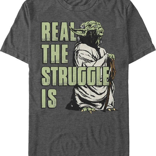 Yoda Real The Struggle Is Star Wars T-Shirt