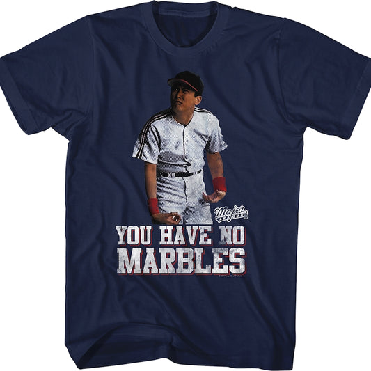 You Have No Marbles Major League T-Shirt