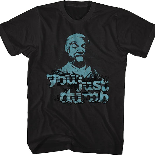 You Just Dumb Sanford and Son T-Shirt
