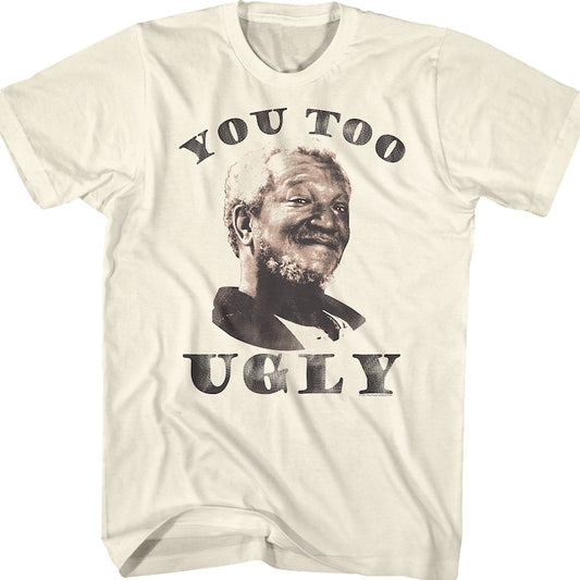 You Too Ugly Sanford And Son T-Shirt