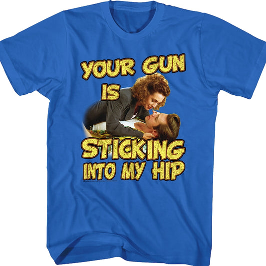 Your Gun Is Sticking Into My Hip Ace Ventura T-Shirt